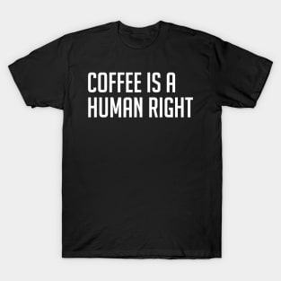 Coffee is a Human Right T-Shirt